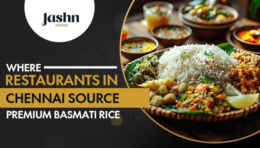 Where Restaurants in Chennai Source Premium Basmati Rice