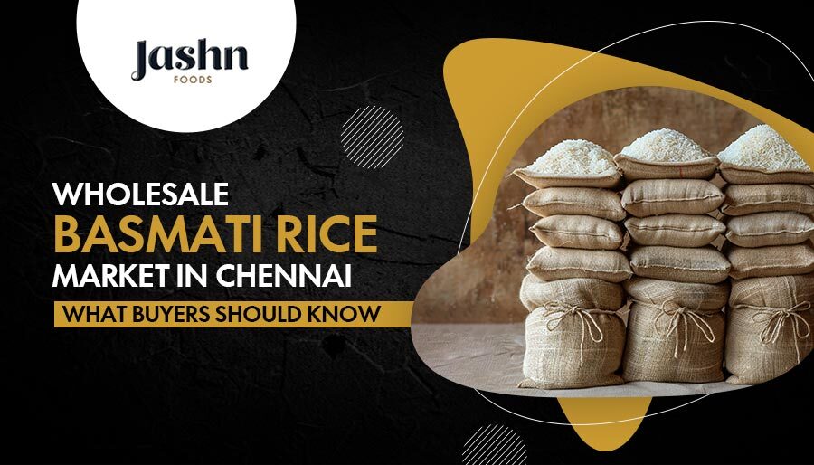 Wholesale Basmati Rice Market in Chennai – What Buyers Should Know