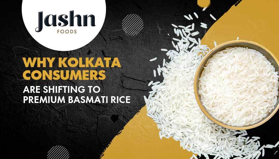 Why Kolkata Consumers Are Shifting to Premium Basmati Rice