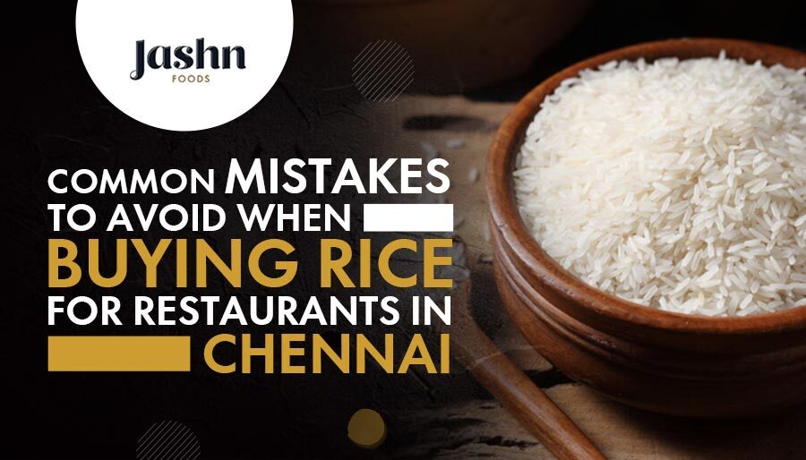 Common Mistakes to Avoid When Buying Rice for Restaurants in Chennai