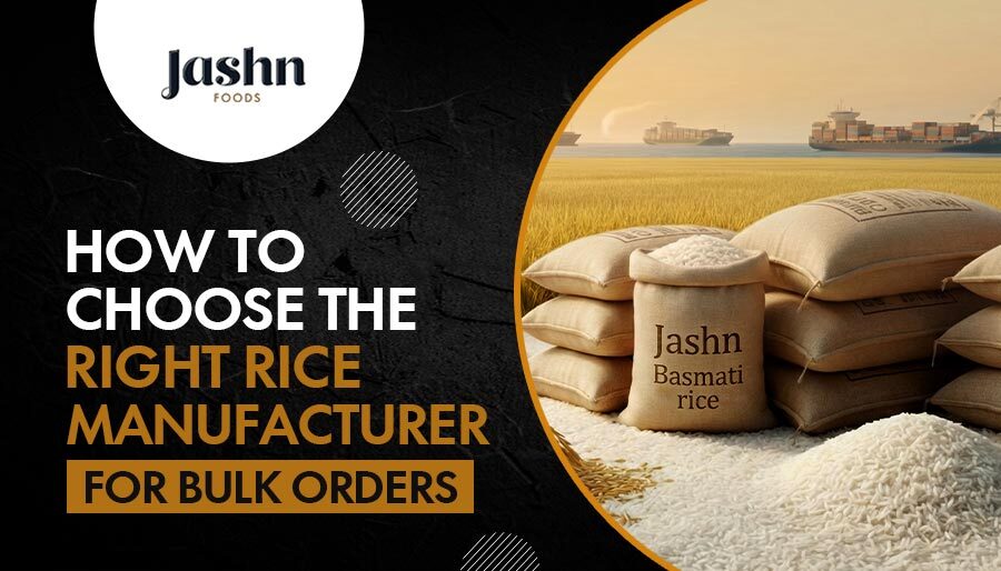 How to Choose the Right Rice Manufacturer for Bulk Orders