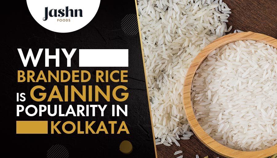Why Branded Rice is Gaining Popularity in Kolkata
