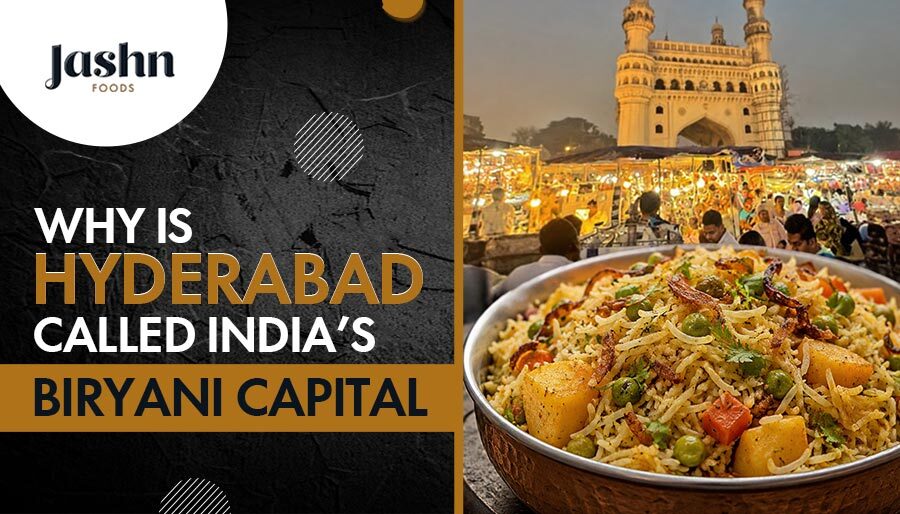 Why Is Hyderabad Called India’s Biryani Capital?