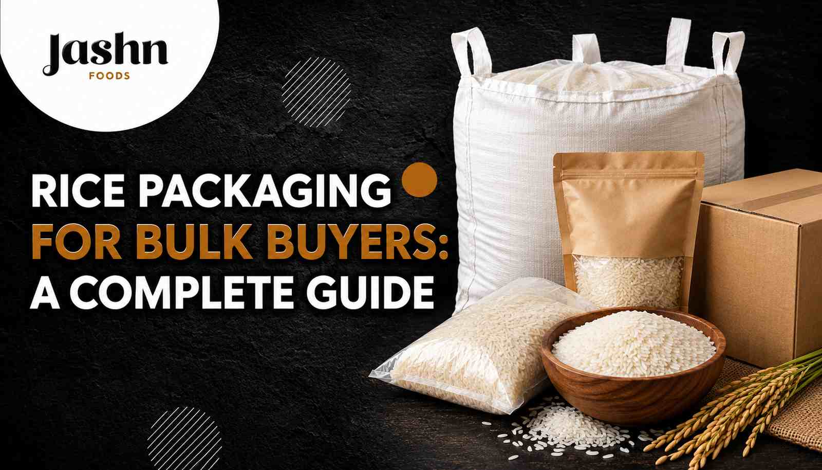Rice Packaging for Bulk Buyers: A Complete Guide to Types, Sizes & Materials